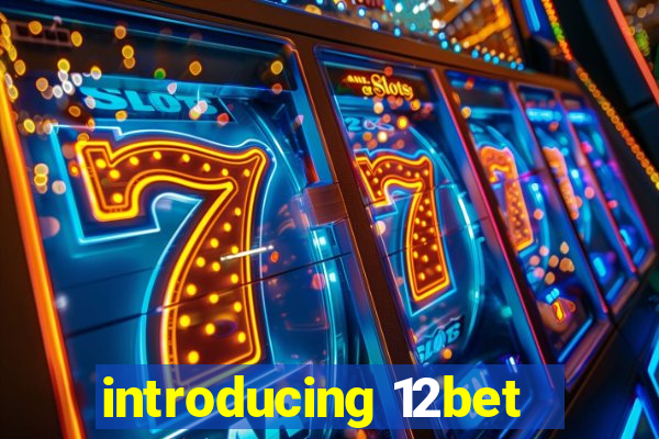 introducing 12bet